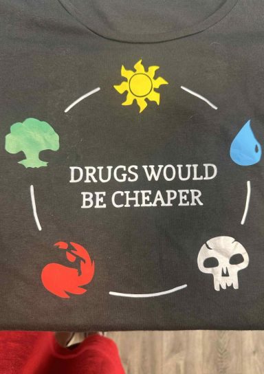 Drugs Would Be Cheaper T-Shirt